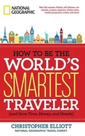 How to Be the World's Smartest Traveler (and Save Time, Money, and Hassle)