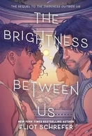 The Brightness Between Us (The Darkness Outside Us, #2)