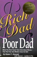 Rich Dad, Poor Dad: What the Rich Teach Their Kids about Money – That the Poor and Middle Class Do Not!