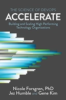 Accelerate: Building and Scaling High Performing Technology Organizations