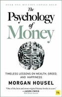 The Psychology of Money: Timeless Lessons on Wealth, Greed, and Happiness