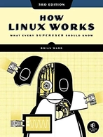 How Linux Works: What Every Superuser Should Know