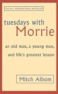 Tuesdays with Morrie: An Old Man, a Young Man, and Life's Greatest Lesson